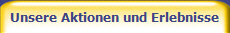 Unsere Aktionen und Erlebnisse